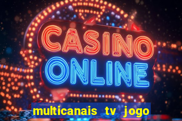 multicanais tv jogo ao vivo